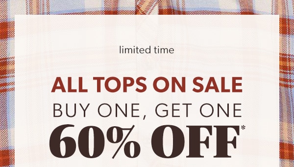 Limited time. All tops on sale. Buy one, get one 60% Off*.