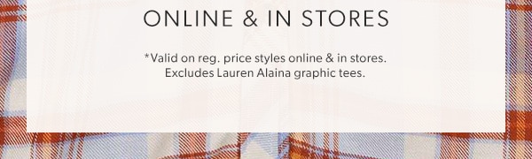 Online & in stores. *Valid on reg. price styles online & in stores. Excludes Lauren Alaina graphic tees.