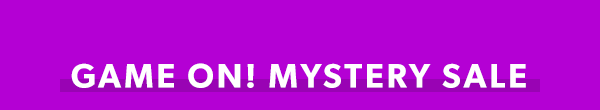 Game on! Mystery sale.