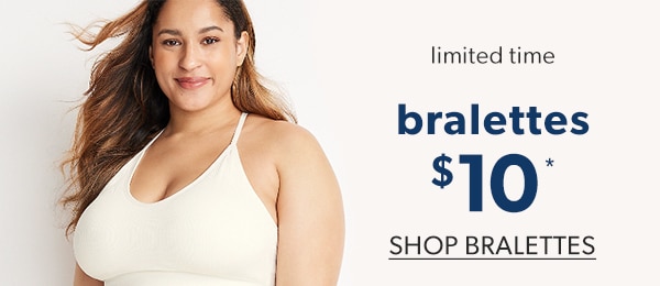 Limited time bralettes $10*. Shop bralettes.