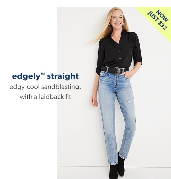 Now just $32. edgely™ straight. Edgy-cool sandblasting, with a laidback fit. Model wearing maurices clothing.
