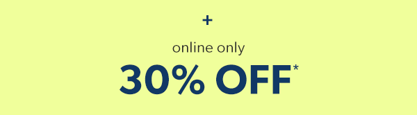 + online only 30% off*.