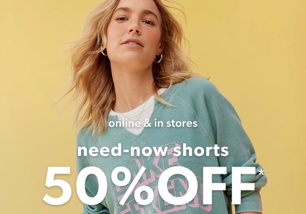 Online & in stores. Need-now shorts 50% off*. Model wearing maurices clothing.
