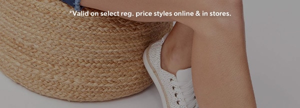 *Valid on select reg. price styles online & in stores.