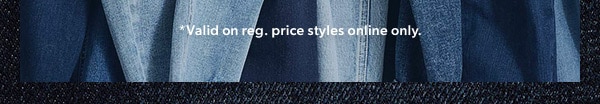 *Valid on reg. price styles online only.
