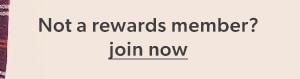 Not a rewards member? Join now.