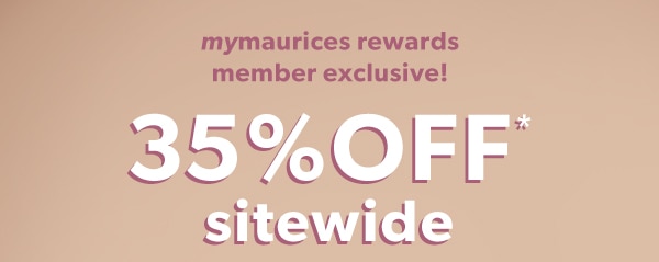 mymaurices rewards members exclusive! 35% off* sitewide.