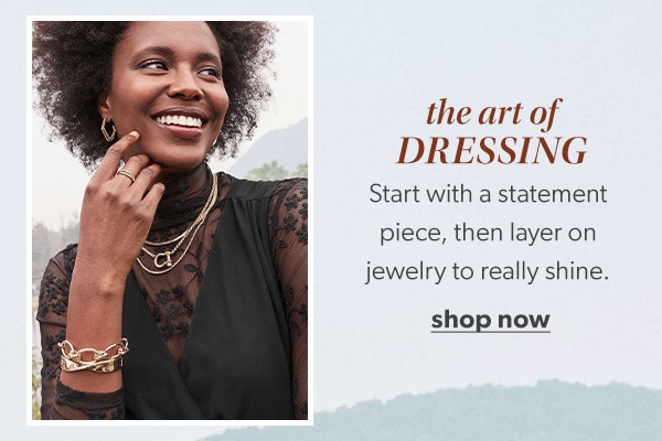 The art of dressing. Start with a statement piece, then layer on jewelry to really shine. Shop Now. Model wearing maurices accessories.