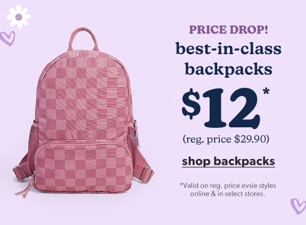Price drop! Best-in-class backpacks $12*. (reg. price $29.90) Shop backpacks. *Valid on reg. price evsie styles online & in select stores. evsie accessories.