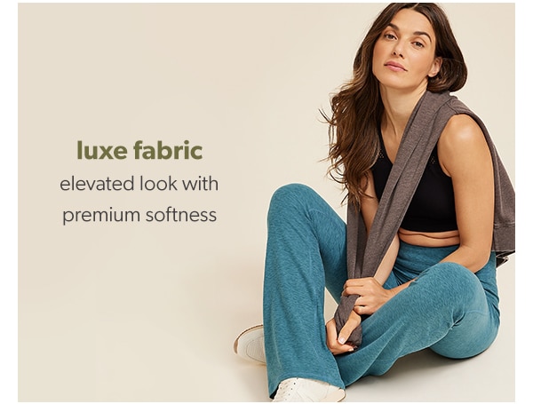 Luxe fabric. Elevated look with premium softness.