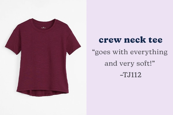 Crew neck tee. “Goes with everything and very soft!” –TJ112.