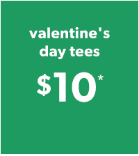 Valentine's day tees $10*.