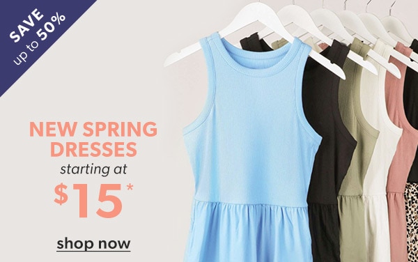 Save up to 50%. New spring dresses starting at $15*. Shop now.