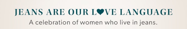 Jeans are our l♥ve language. A celebration of women who live in jeans.