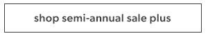Shop semi-annual sale plus.