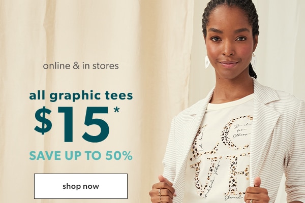 Online & in stores. All graphic tees $15*. Save up to 50%. Shop now.