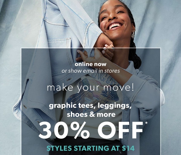 Online now or show email in stores. Make your move! Graphic tees, leggings, shoes & more 30% off*. Styles starting at $14. Model wearing maurices clothing.