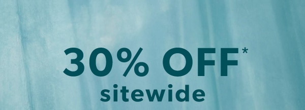 30% off* sitewide.