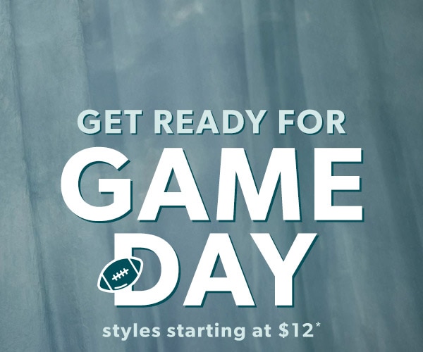 Get ready for game day. Styles starting at $12*.