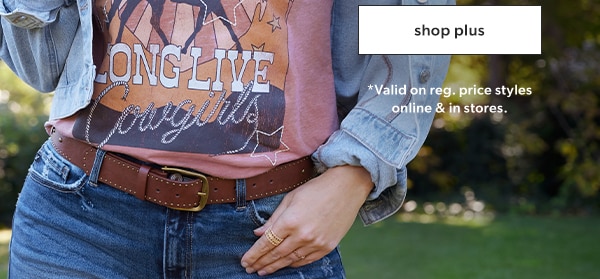 Shop plus. *Valid on reg. price styles online & in stores.