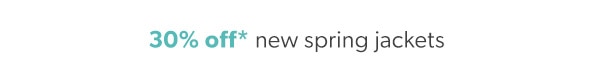 30% off* new spring jackets.