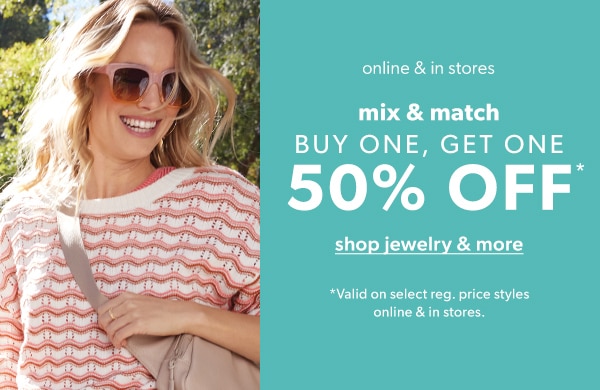 Online & in stores. Mix & match. Buy one, get one 50% off*. Shop jewelry & more. *Valid on select reg. price styles online & in stores.