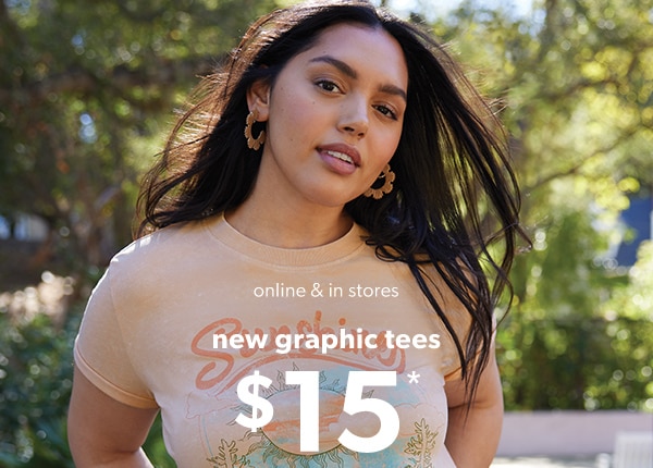 Online & in stores. New graphic tees $15*.