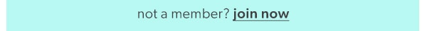 Not a member? Join now.