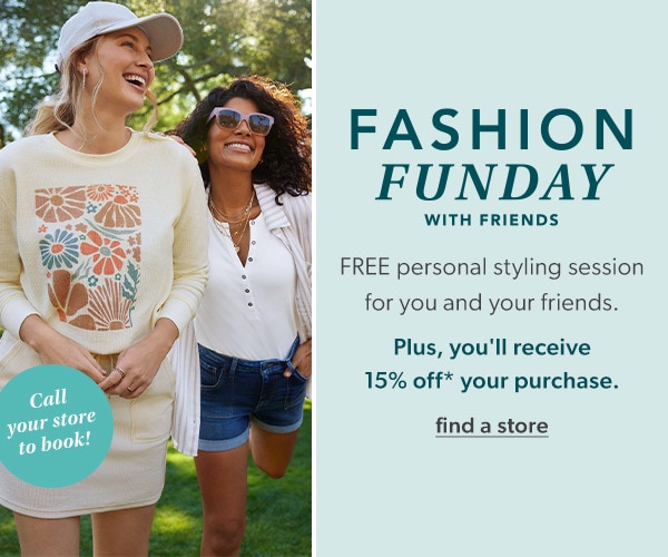 Fashion funday with friends. Free personal styling session for you and your friends. Plus, you'll receive 15% off* your purchase.​ Call your store to book! Find a store. Models wearing maurices clothing.
