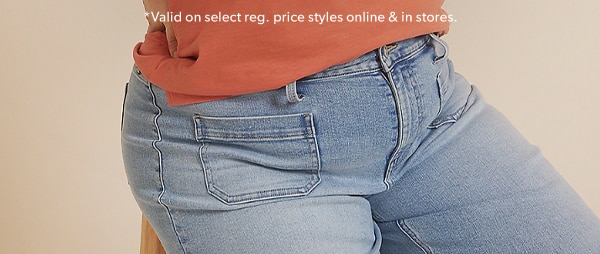 *Valid on select reg. price styles online & in stores.