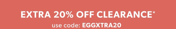 Extra 20% off clearance*. Use code: EGGXTRA20.