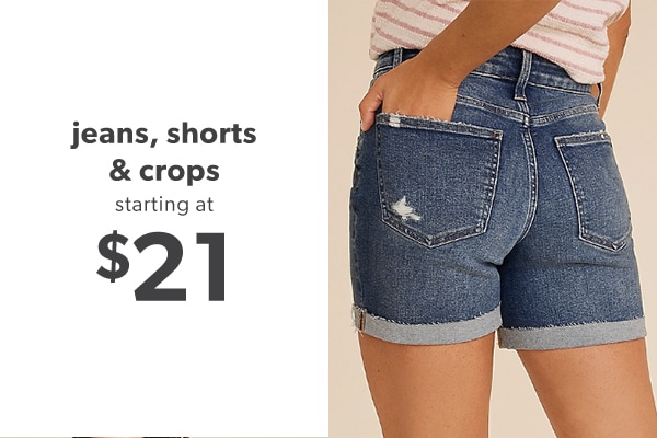 Jeans, shorts & crops starting at $21.