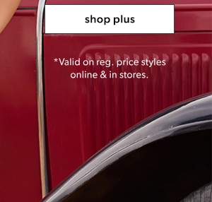 Shop plus. *Valid on reg. price styles online & in stores.