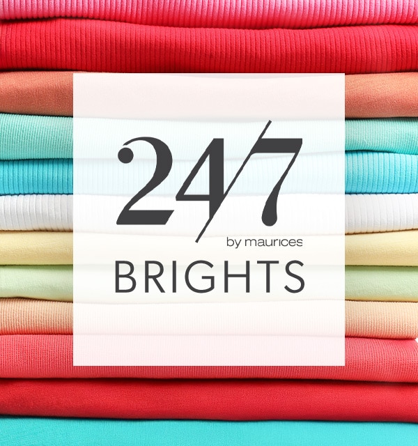 24/7 by maurices. Brights.