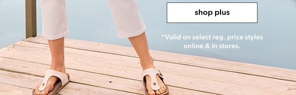 Shop plus. *Valid on select reg. price styles online & in stores.