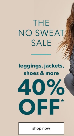 The no sweat sale. Leggings, jackets, shoes & more 40% off*. Shop now.