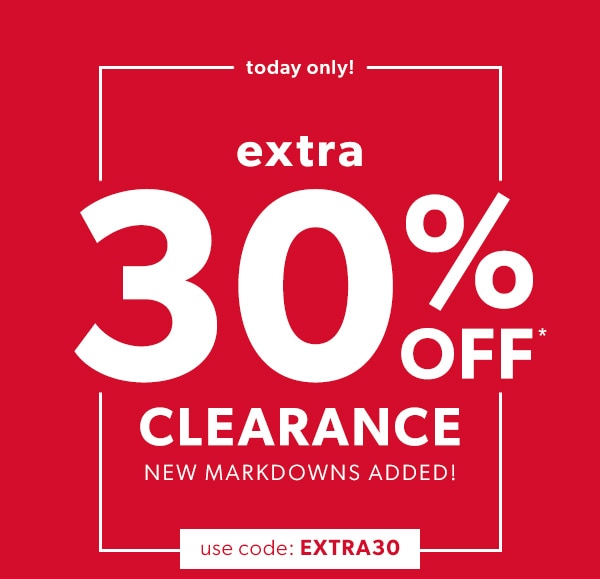Today only! Extra 30% off* clearance. New markdowns added! Use code: extra30.