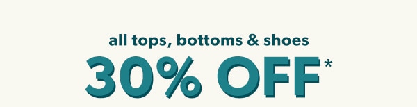 All tops, bottoms & shoes 30% off*.