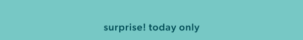 Surprise! today only.
