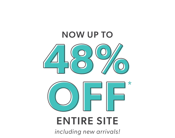 48 hour sale. Now up to 48% off* entire site including new arrivals!