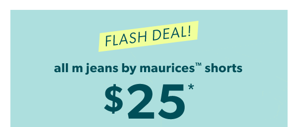 Flash deal! All m jeans by maurices™ shorts $25*.