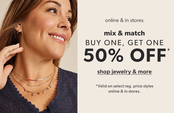 Online & in stores. Mix & match. Buy one, get one 50% off*. Shop jewelry & more. *Valid on select reg. price styles online & in stores.