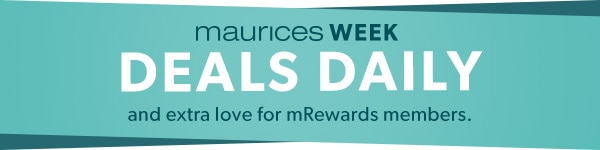 maurices week. Deals daily and extra love for mRewards members.