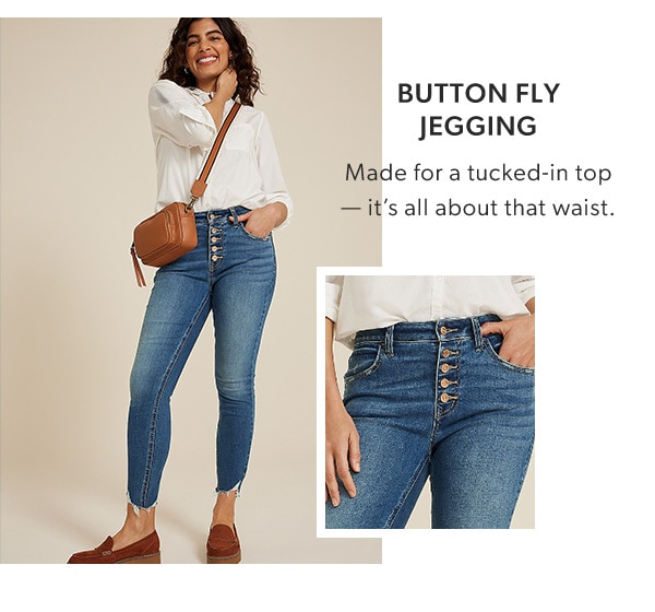 Button fly jegging. Made for a tucked-in top — it’s all about that waist. Model wearing maurices clothing.