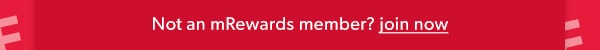 Not an mRewards member? Join now.
