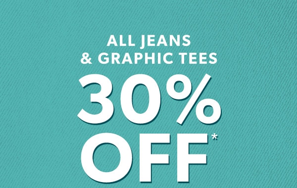 All jeans & graphic tees 30% off*.