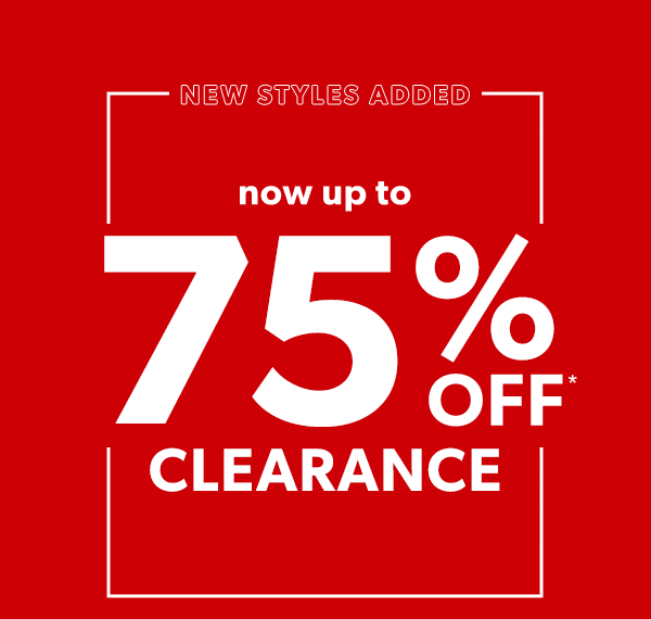 New styles added. Now up to 75% off* clearance.
