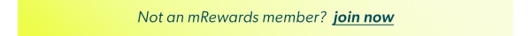 Not an mRewards member? Join now.