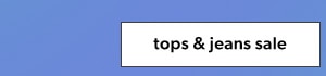 Tops & jeans sale.