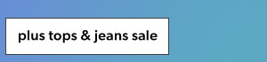 Plus tops & jeans sale.